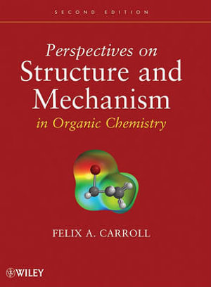 Perspectives on Structure and Mechanism in Organic Chemistry - Felix A. Carroll