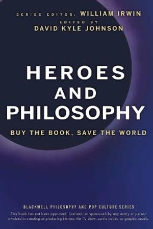 Heroes and Philosophy : Buy the Book, Save the World - William Irwin