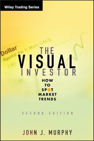 The Visual Investor : How to Spot Market Trends - John J. Murphy