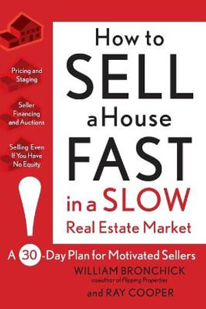 How to Sell a House Fast in a Slow Real Estate Market : A 30-Day Plan for Motivated Sellers - William Bronchick