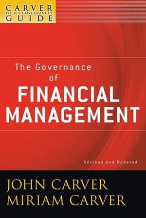 The Governance of Financial Management : J-B Carver Board Governance Series - John Carver