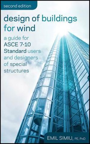 Design of Buildings for Wind : A Guide for ASCE 7-10 Standard Users and Designers of Special Structures - Emil Simiu