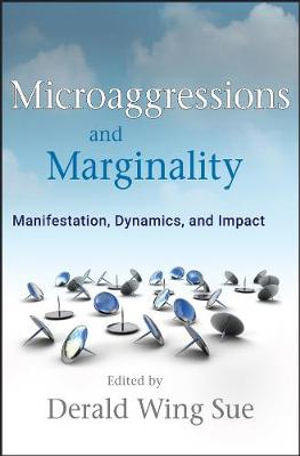 Microaggressions and Marginality : Manifestation, Dynamics, and Impact - Derald Wing Sue