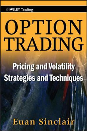 Option Trading : Pricing And Volatility Strategies And Techniques : Pricing and Volatility Strategies and Techniques - Euan Sinclair