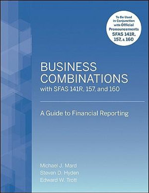 Business Combinations with SFAS 141 R, 157, and 160 : A Guide to Financial Reporting - Michael J. Mard