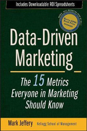 Data-driven Marketing : The 15 Metrics Everyone in Marketing Should Know - Mark Jeffery