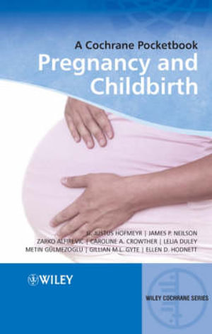 Pregnancy and Childbirth : A Cochrane Pocketbook - G. Justus Hofmeyr