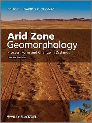 Arid Zone Geomorphology : Process, Form and Change in Drylands - David S. G. Thomas