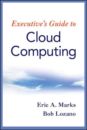 Executive's Guide to Cloud Computing - Eric A. Marks