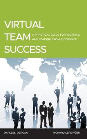 Virtual Team Success : A Practical Guide for Working and Leading from a Distance - Richard Lepsinger