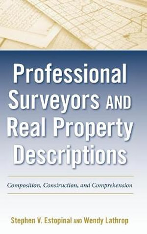 Professional Surveyors and Real Property Descriptions : Composition, Construction, and Comprehension - Stephen V. Estopinal