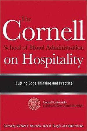 The Cornell School of Hotel Administration on Hospitality : Cutting Edge Thinking and Practice - Michael C. Sturman