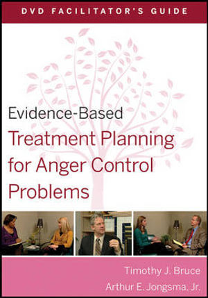 Evidence-Based Treatment Planning for Anger Control Problems Facilitator's Guide : Evidence-Based Psychotherapy Treatment Planning Video Series - Timothy J. Bruce