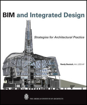 BIM and Integrated Design : Strategies for Architectural Practice - Randy Deutsch