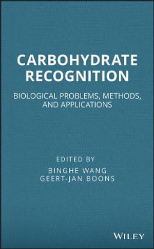 Carbohydrate Recognition : Biological Problems, Methods, and Applications - Binghe Wang