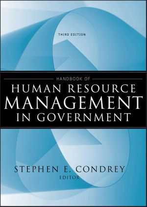 Handbook of Human Resource Management in Government : Essential Texts for Nonprofit and Public Leadership and Management : Book 40 - Stephen E. Condrey