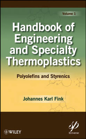 Handbook of Engineering and Specialty Thermoplastics, Volume 1 : Polyolefins and Styrenics - Johannes Karl Fink