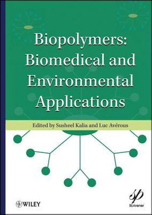 Biopolymers : Biomedical and Environmental Applications - Susheel Kalia