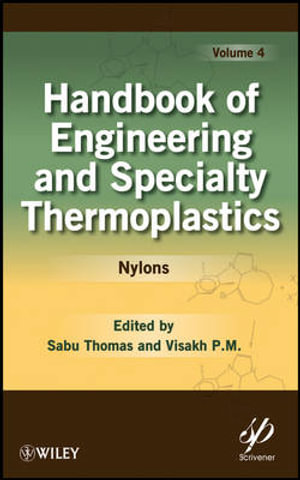 Handbook of Engineering and Specialty Thermoplastics, Volume 4 : Nylons - Sabu Thomas