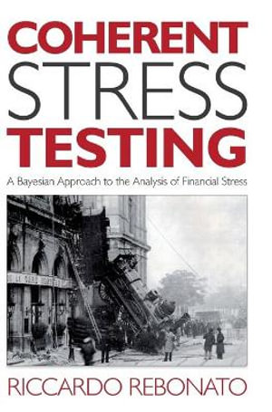 Coherent Stress Testing : A Bayesian Approach to the Analysis of Financial Stress - Riccardo Rebonato