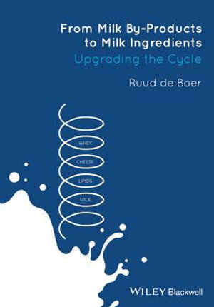 From Milk By-Products to Milk Ingredients : Upgrading the Cycle - Ruud de Boer