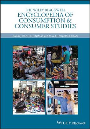 The Wiley Blackwell Encyclopedia of Consumption and Consumer Studies : Wiley Blackwell Encyclopedias in Social Science - Daniel Thomas Cook