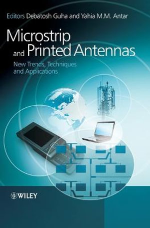 Microstrip and Printed Antennas : New Trends, Techniques and Applications - Debatosh Guha