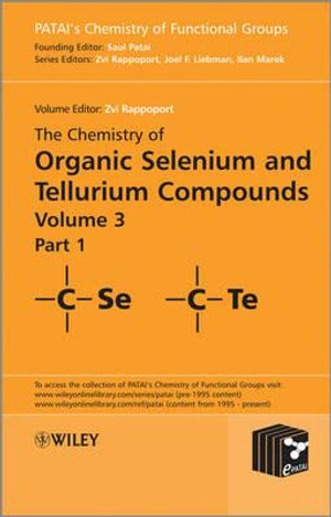 The Chemistry of Organic Selenium and Tellurium Compounds, Volume 3 : Patai's Chemistry of Functional Groups - Zvi Rappoport