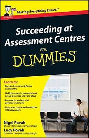 Succeeding At Assessment Centres For Dummies : For Dummies - Nigel Povah