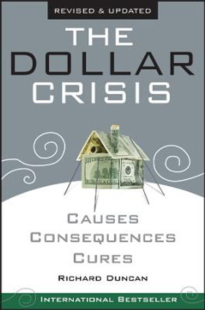 The Dollar Crisis : Causes, Consequences, Cures - Richard Duncan