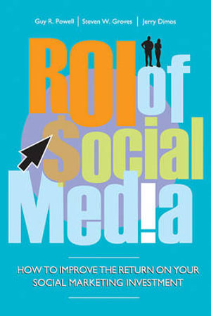 The ROI of Social Media : Social Marketing for Business Success - Guy Powell