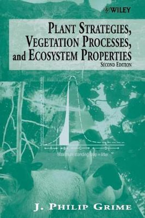 Plant Strategies, Vegetation Processes, and Ecosystem Properties - J. Philip Grime