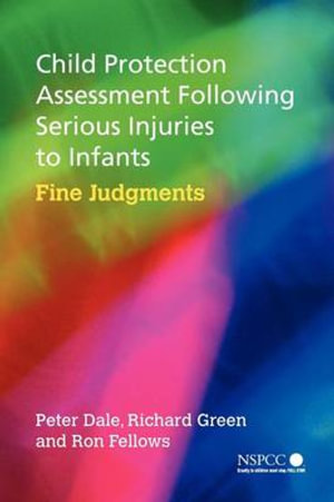 Child Protection Assessment Following Serious Injuries to Infants : Fine Judgments - Peter Dale