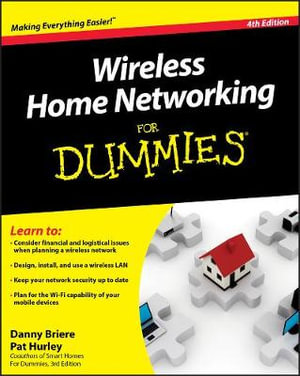 Wireless Home Networking for Dummies : 4th Edition - Danny Briere