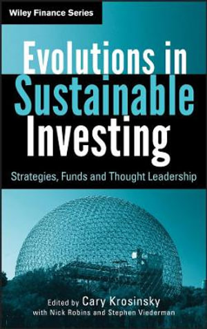 Evolutions in Sustainable Investing : Strategies, Funds and Thought Leadership - Cary Krosinsky