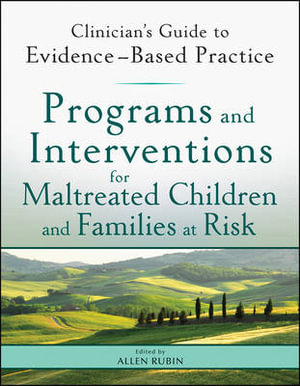 Programs and Interventions for Maltreated Children and Families at Risk : Clinician's Guide to Evidence-Based Practice - Allen Rubin