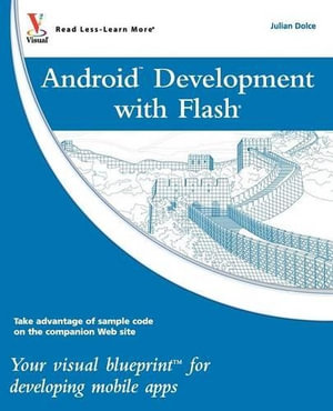 Android Development with Flash : Your Visual Blueprint for Developing Mobile Apps - Julian Dolce