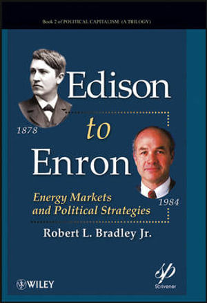 Edison to Enron : Energy Markets and Political Strategies - Robert L. Bradley Jr.