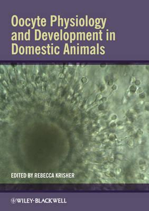 Oocyte Physiology and Development in Domestic Animals - Rebecca Krisher