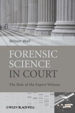 Forensic Science in Court : The Role of the Expert Witness - Wilson J. Wall