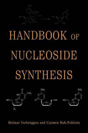 Handbook of Nucleoside Synthesis : Organic Reactions - Helmut Vorbrüggen