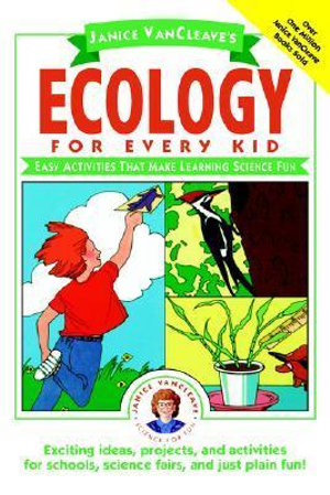 Janice VanCleave's Ecology for Every Kid : Easy Activities that Make Learning Science Fun - Janice VanCleave