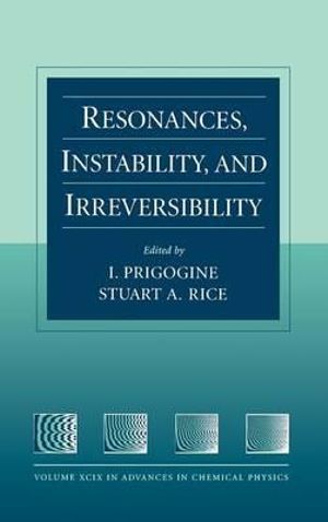 Resonances, Instability, and Irreversibility, Volume 99 : Resonances, Instability, and Irreversibility - Ilya Prigogine