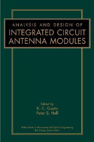 Analysis and Design of Integrated Circuit-Antenna Modules : Wiley Series in Microwave and Optical Engineering - K. C. Gupta