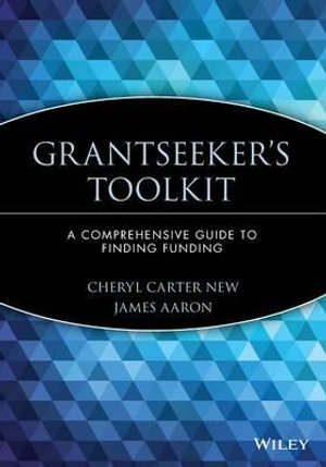 Grantseeker's Toolkit : A Comprehensive Guide to Finding Funding - Cheryl Carter New