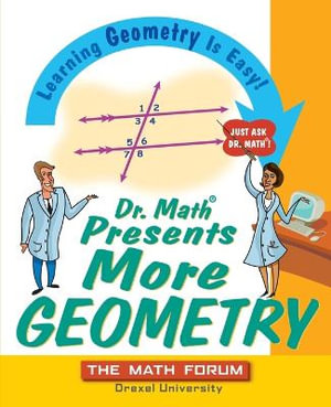 Dr. Math Presents More Geometry : Learning Geometry is Easy! Just Ask Dr. Math - The Math Forum