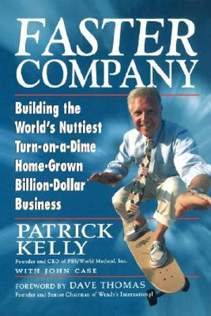 Faster Company : Building the World's Nuttiest, Turn-on-a-Dime, Home-Grown, Billion-Dollar Business - Patrick Kelly