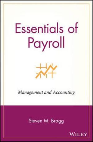 Essentials of Payroll : Management and Accounting - Steven M. Bragg