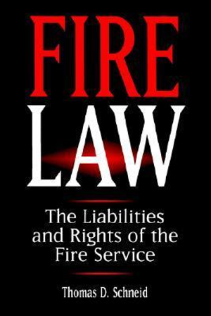 Fire Law : The Liabilities and Rights of the Fire Service - Thomas D. Schneid