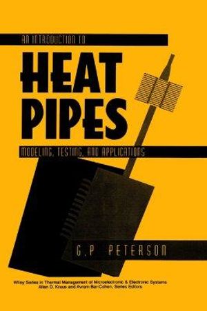 An Introduction to Heat Pipes : Modeling, Testing, and Applications - G. P. Peterson